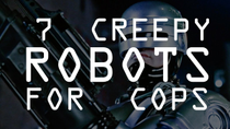 Thumbnail for 7 Creepy Robots for Cops