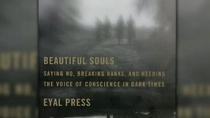 Thumbnail for Q&A: Eyal Press on Beautiful Souls, Nonconformists Who Stand Up to Power