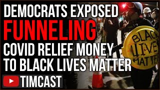 Thumbnail for Democrats EXPOSED Funneling COVID Relief Funds To Black Lives Matter, BLM PANICS Amid Major Scandal | Tim Pool