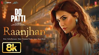 Thumbnail for Raanjhan - 8K Video | Do Patti | Kriti Sanon, Shaheer Sheikh | Parampara Tandon | Sachet-Parampara