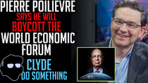 Thumbnail for Pierre Poilievre will Boycott World Economic Forum if Elected Prime Minister ~ Clyde Do Something
