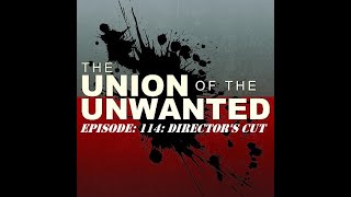 Thumbnail for The Union of The Unwanted: 114: DIRECTOR'S CUT | The Union of the Unwanted