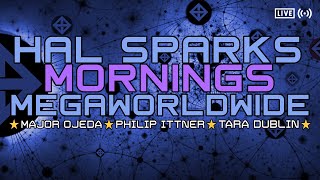 Thumbnail for HAL SPARKS MORNINGS  MEGAWORLDWIDE : MAJOR OJEDA, PHILIP ITTNER & TARA DUBLIN ROCKS | Hal Sparks