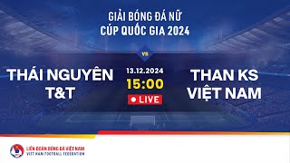 Thumbnail for 🔴 Trực tiếp: THÁI NGUYÊN T&T - THAN KS VN | CHUNG KẾT | 13.12 | GIẢI BÓNG ĐÁ NỮ CUP QUỐC GIA 2024 | VFF Channel