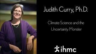Thumbnail for Judith Curry - Climate Science and the Uncertainty Monster | TheIHMC