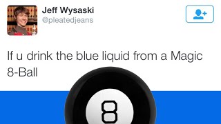 Thumbnail for If u drink the blue liquid from a Magic 8-Ball