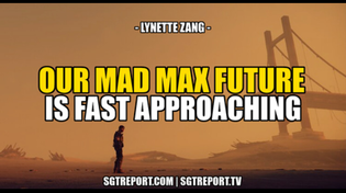 Thumbnail for OUR MAD MAX FUTURE IS FAST APPROACHING -- Lynette Zang | SGT Report