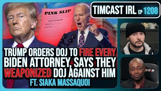 Thumbnail for Trump Orders DOJ To FIRE EVERY Biden Attorney, Calls For CLEAN HOUSE w/Siaka Massaquoi | Timcast IRL