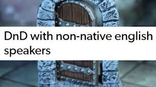 Thumbnail for DnD with non-native english speakers