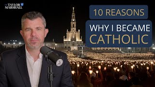 Thumbnail for 10 Reasons Why I Love Being Catholic | Dr Taylor Marshall
